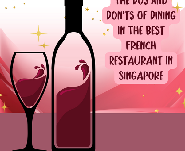    6 Things You Should And Should Never Do At The Best French Restaurant In Singapore