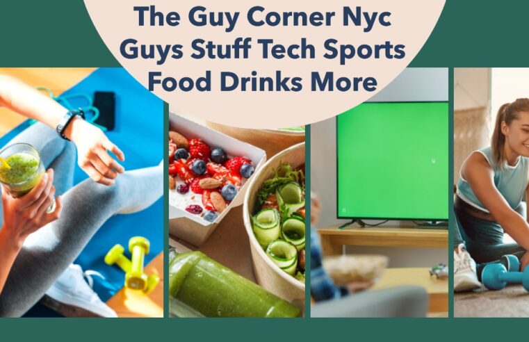 The Guy Corner Nyc Guys Stuff Tech Sports Food Drinks More
