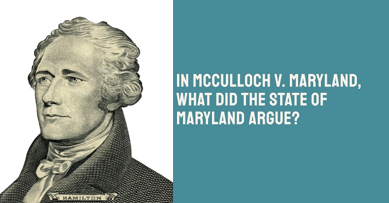 In McCulloch v. Maryland, What Did the State of Maryland Argue?